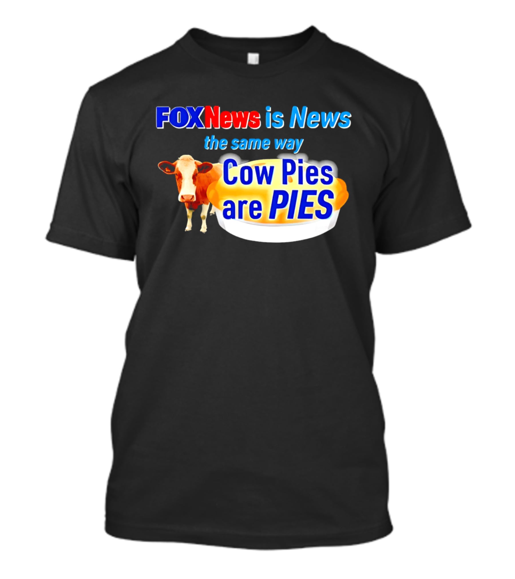 FOXNews Is News The Same Way Cow Pies Are PIES Satirical T-Shirt