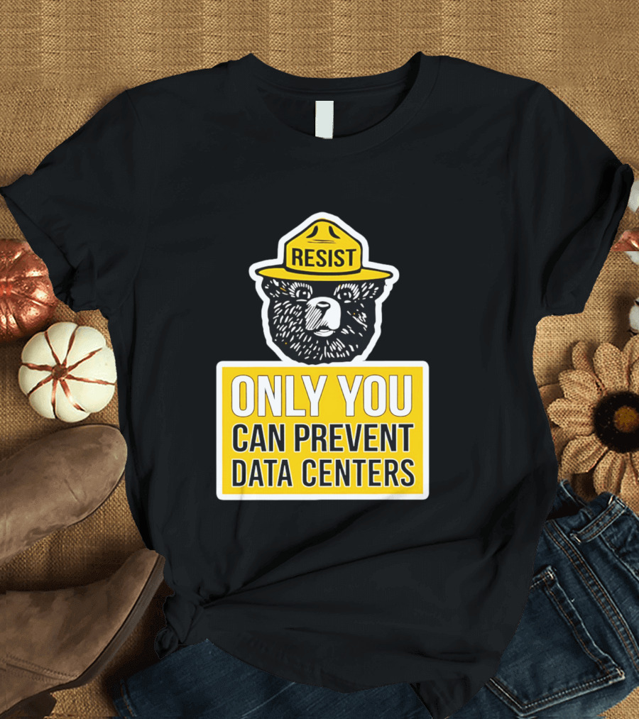 Resist Only You Can Prevent Data Centers Smokey Bear T-Shirt