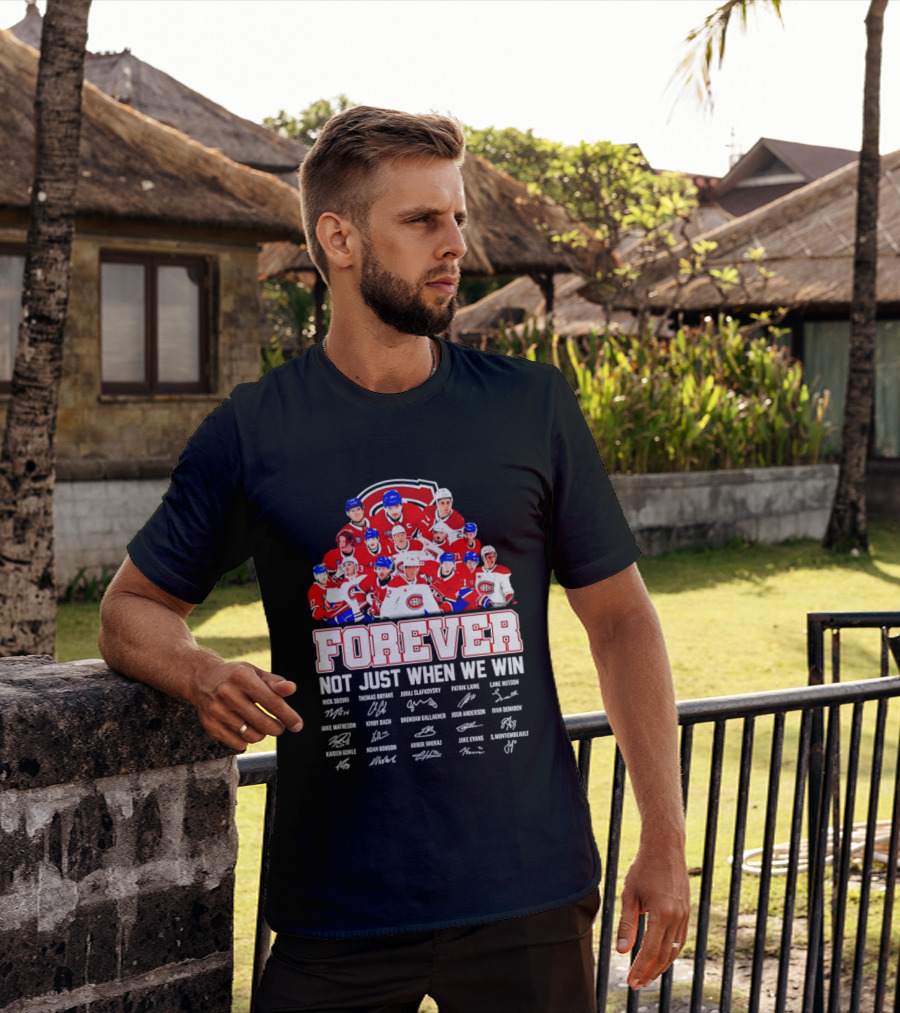 Montreal Canadiens Forever Not Just When We Win Team Signatures T-Shirt