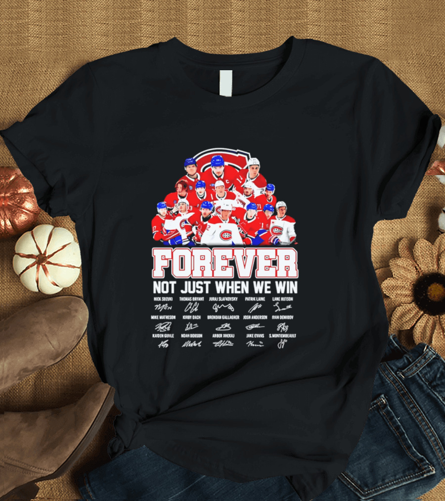 Montreal Canadiens Forever Not Just When We Win Team Signatures T-Shirt