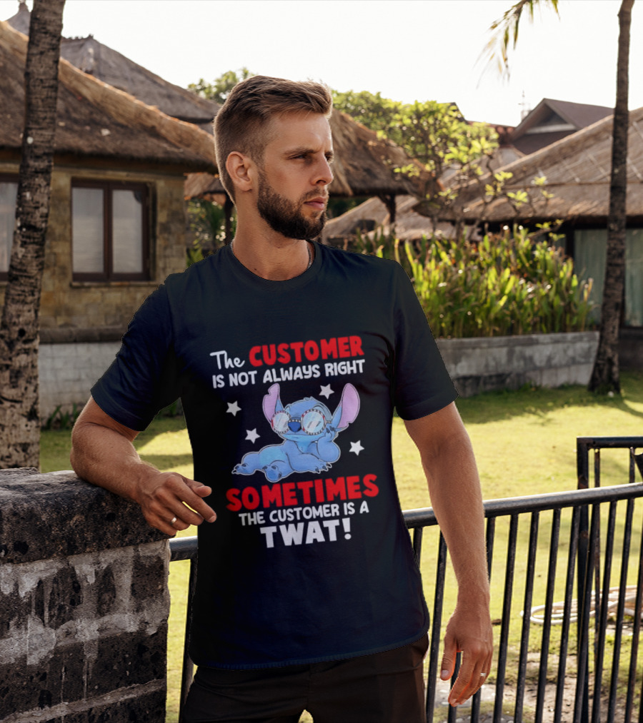 Stitch Lilo Stitch The Customer Is Not Always Right Sometimes The Customer Is A Twat T-Shirt
