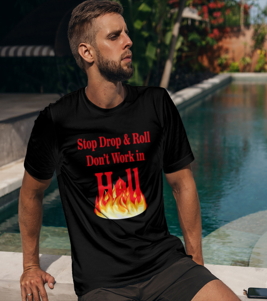 Stop Drop And Roll Don't Work In Hell Flames T-Shirt