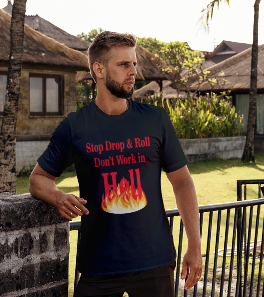 Stop Drop And Roll Don't Work In Hell Flames T-Shirt