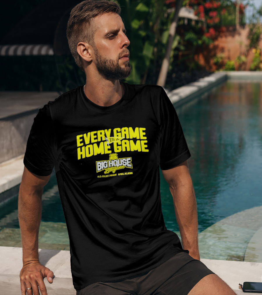 Every Game Is A Home Game Big House Ballgame Old Joliet Prison April 30 2023 T-Shirt