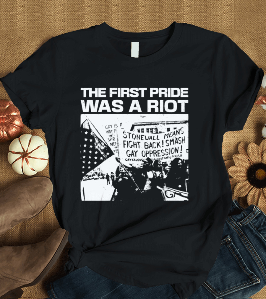 The First Pride Was A Riot Stonewall Means Fight Back Smash Gay Oppression T-Shirt