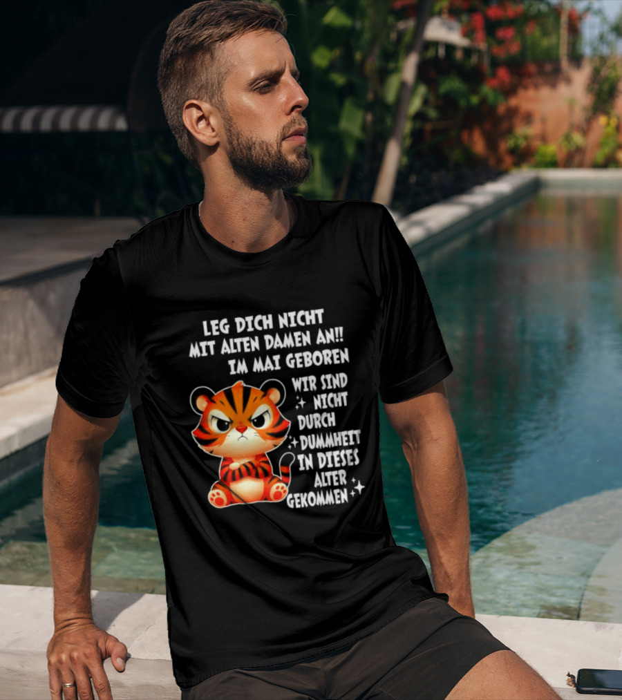 Leg Dich Nicht Mit Alten Damen An Im Mai Geboren Tiger T-Shirt