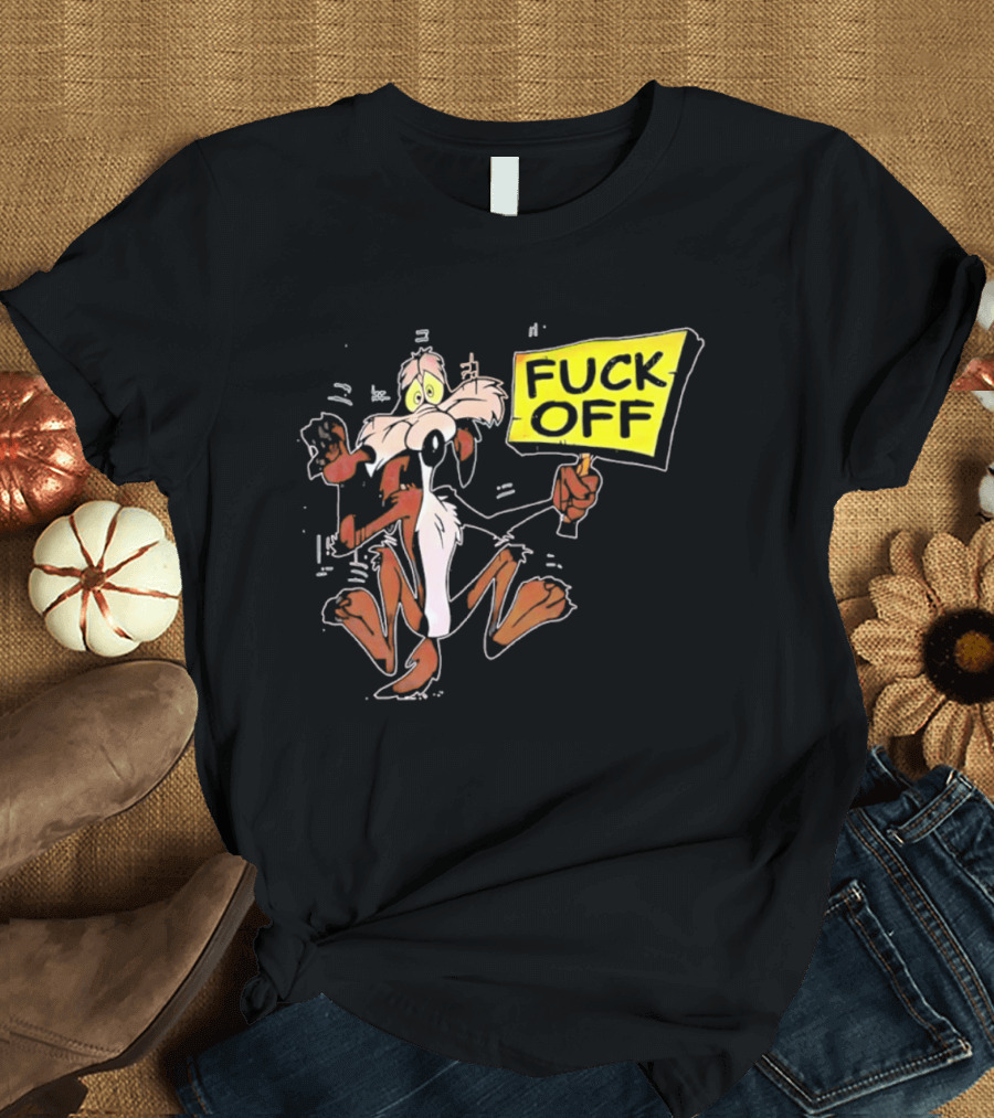 Wile E. Coyote Looney Tunes Fuck Off Sign T-Shirt