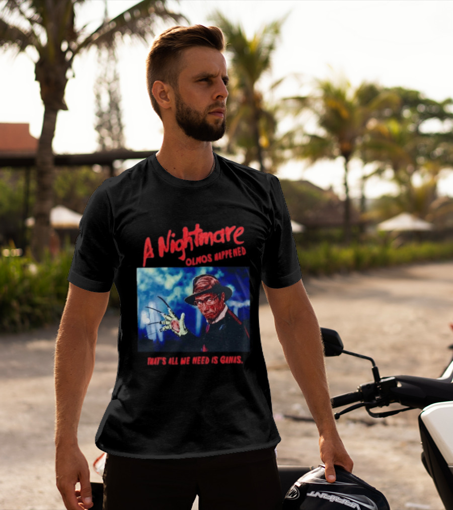 A Nightmare Olmos Happened That's All We Need Is Ganas Freddy Krueger T-Shirt