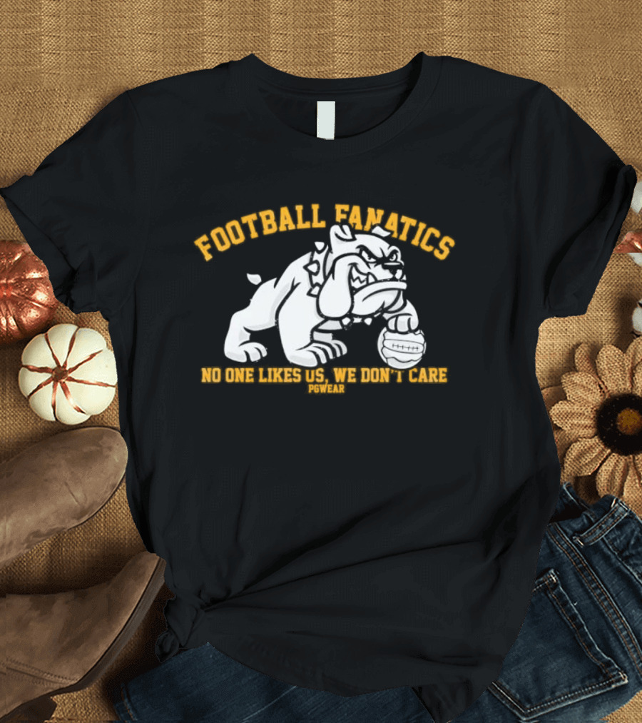 Football Fanatics Bulldogs No One Likes Us We Don't Care T-Shirt