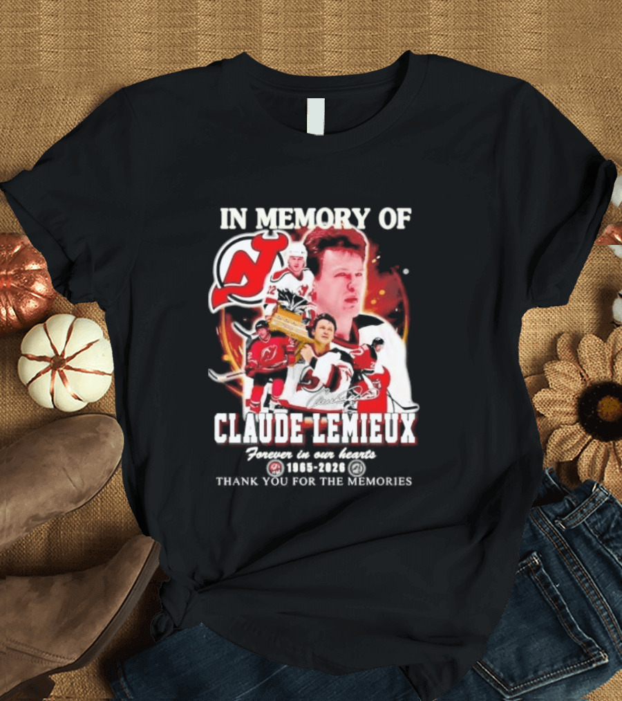 In Memory Of Claude Lemieux Forever In Our Hearts 1965 2026 Thank You For The Memories New Jersey Hockey Legend T-Shirt