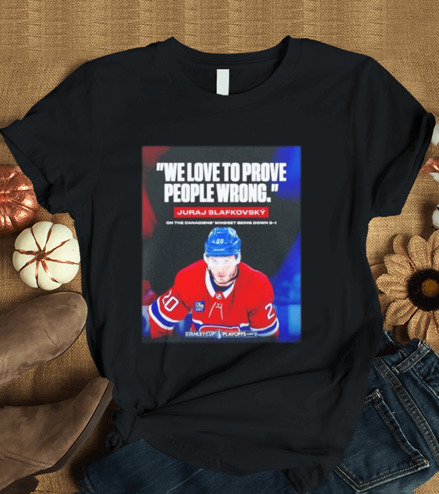 Juraj Slafkovsky We Love To Prove People Wrong Canadiens Stanley Cup Playoffs T-Shirt