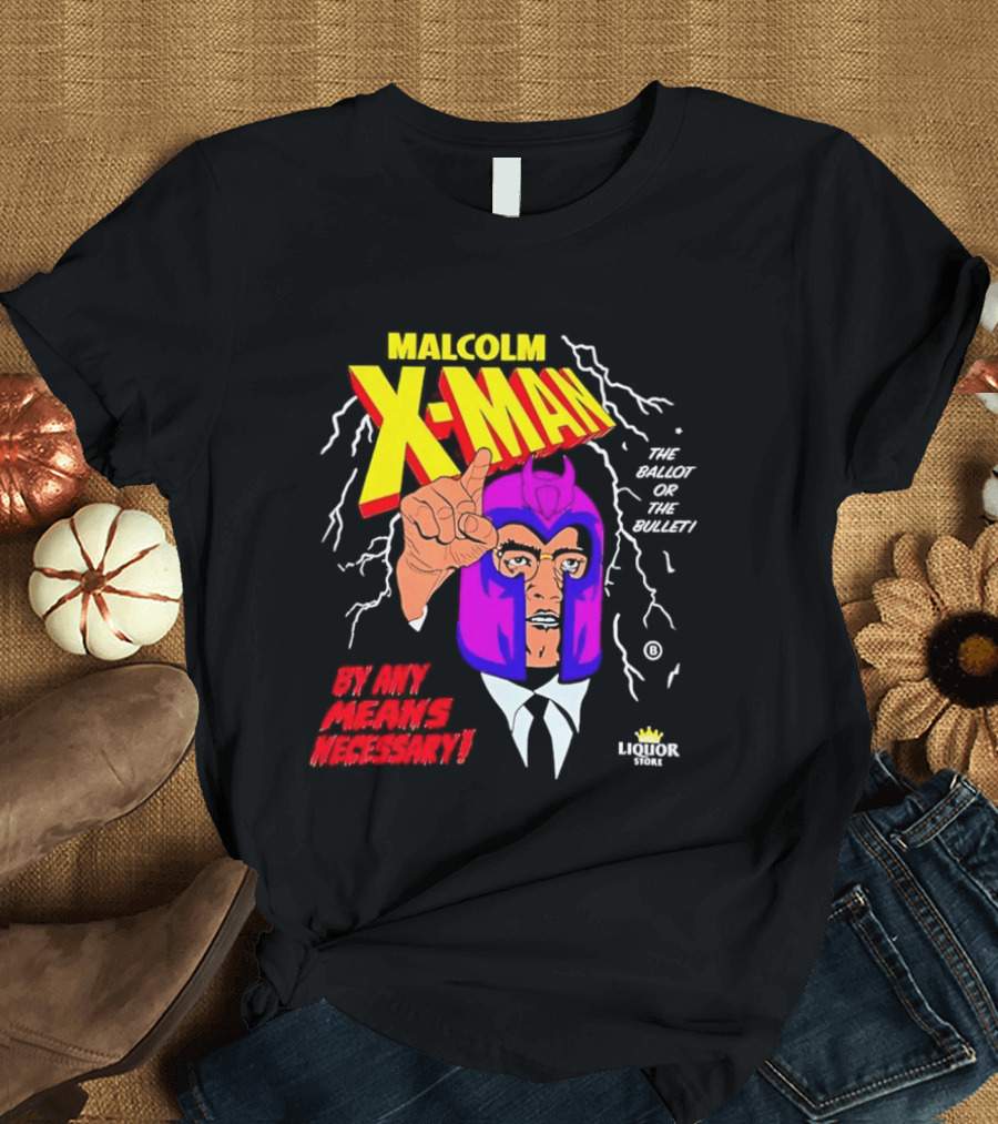 Malcolm X Man The Ballot Or The Bullet By Any Means Necessary Magneto X Men T-Shirt