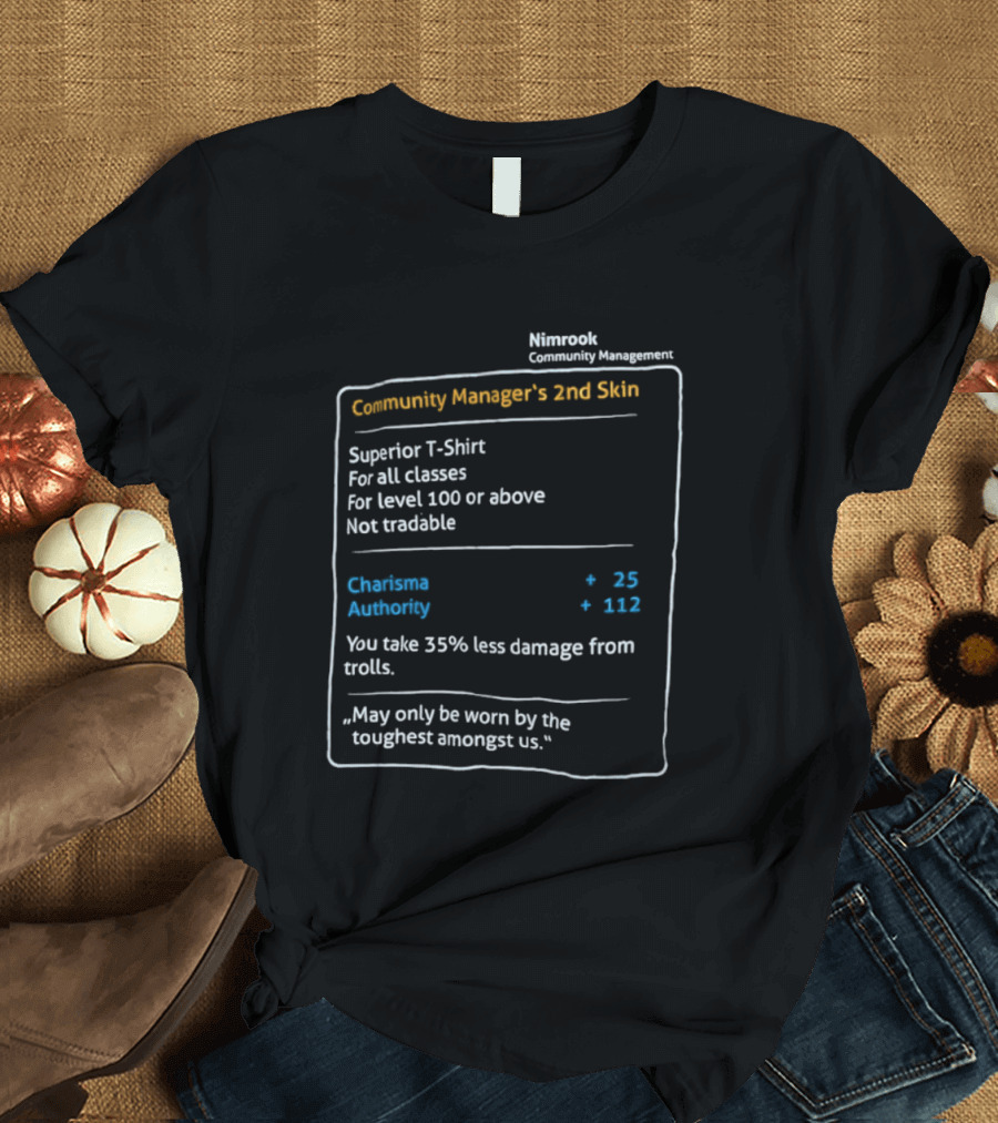 Nimrook Community Manager's 2nd Skin Superior Level 100 Charisma Authority Reduced Damage From Trolls T-Shirt