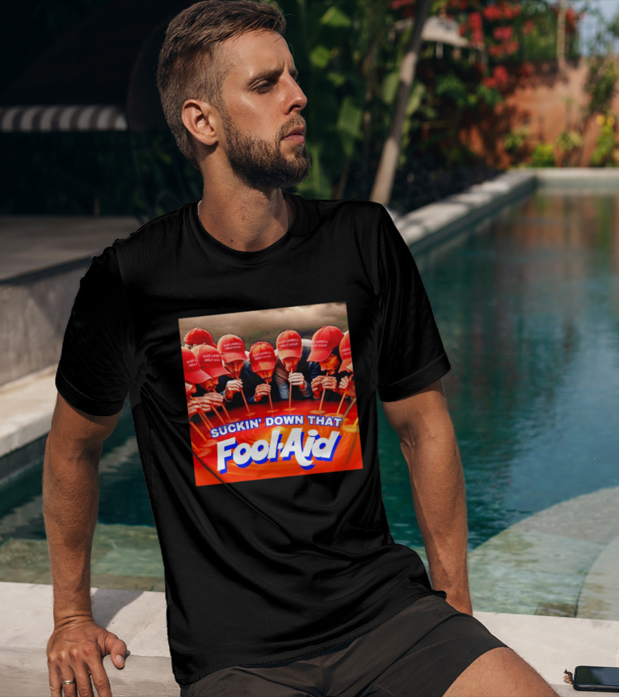 Suckin' Down That Fool Aid Make America Great Again Hat T-Shirt