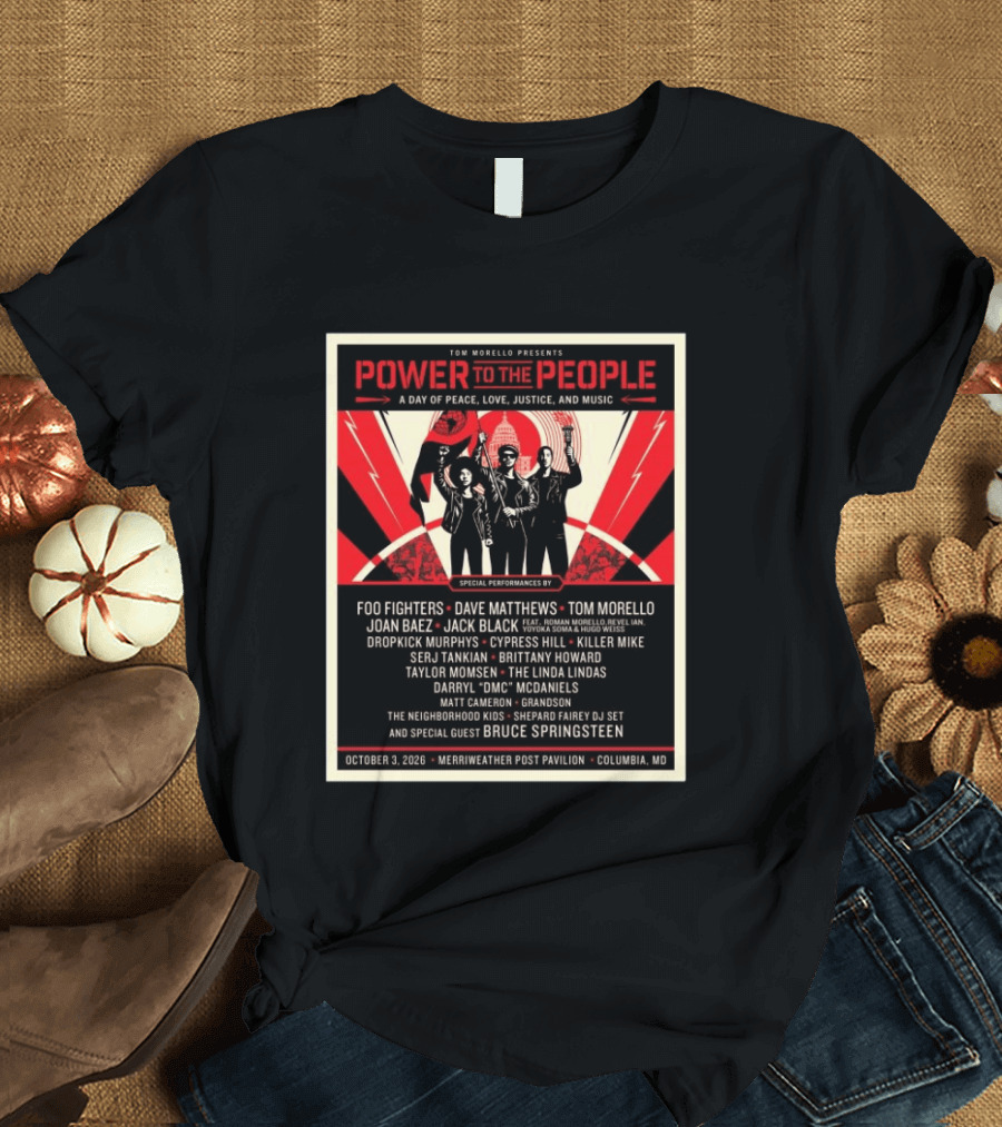 Tom Morello Power To The People Day Of Peace Love Justice And Music Foo Fighters Dave Matthews Bruce Springsteen October 3 2026 Columbia MD T-Shirt