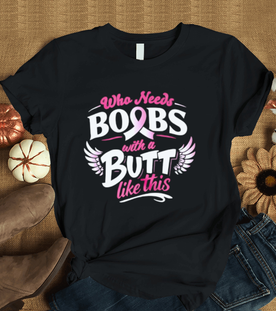 Who Needs Boobs With A Pink Ribbon Butt Like This Wings T-Shirt