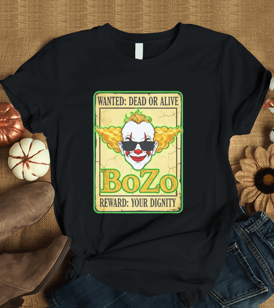 Bozo Wanted Dead Or Alive Clown Reward Your Dignity T-Shirt