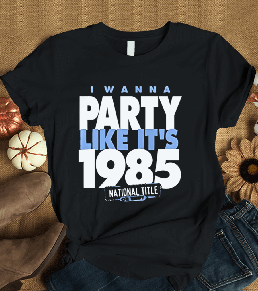 I Wanna Party Like It's 1985 National Title Champs T-Shirt