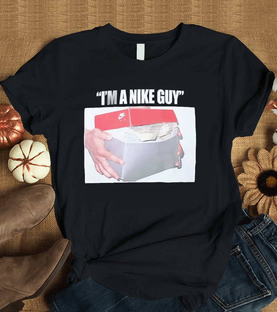 NIKE Air Shoebox Full Of Cash I'm A NIKE Guy T-Shirt