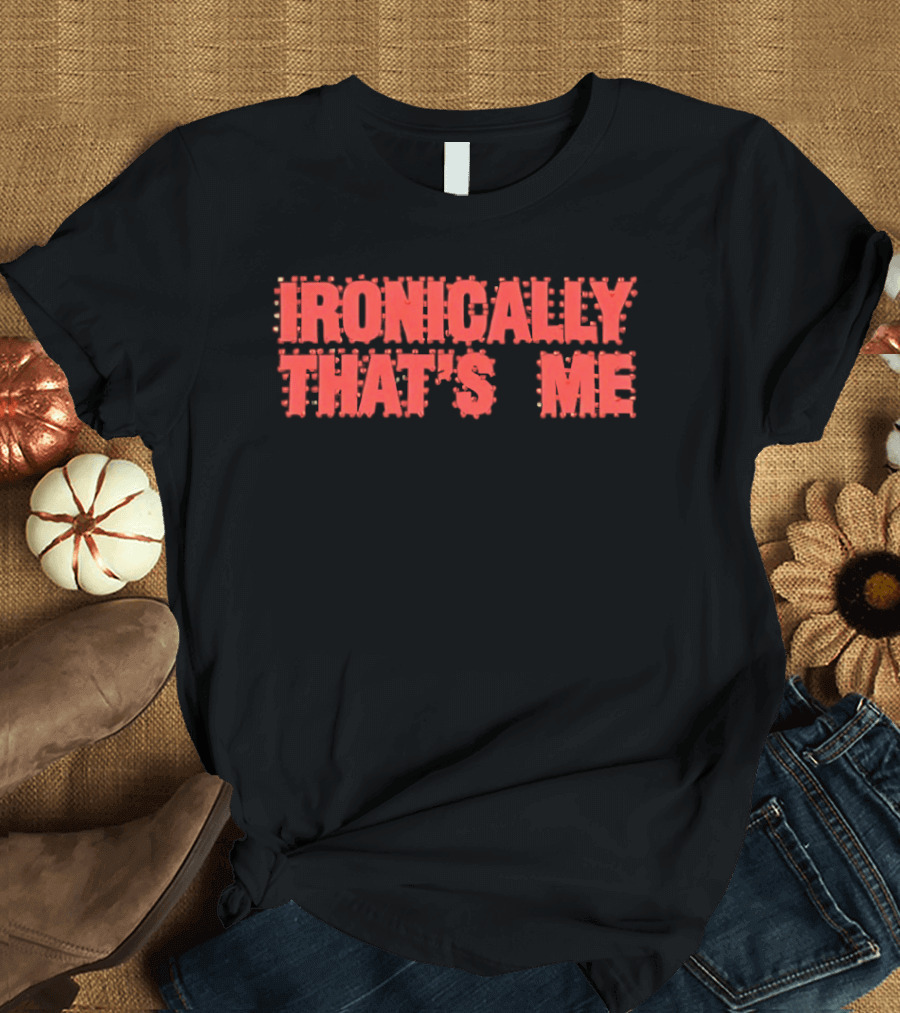 Ironically That's Me Text Bold Red Letters T-Shirt