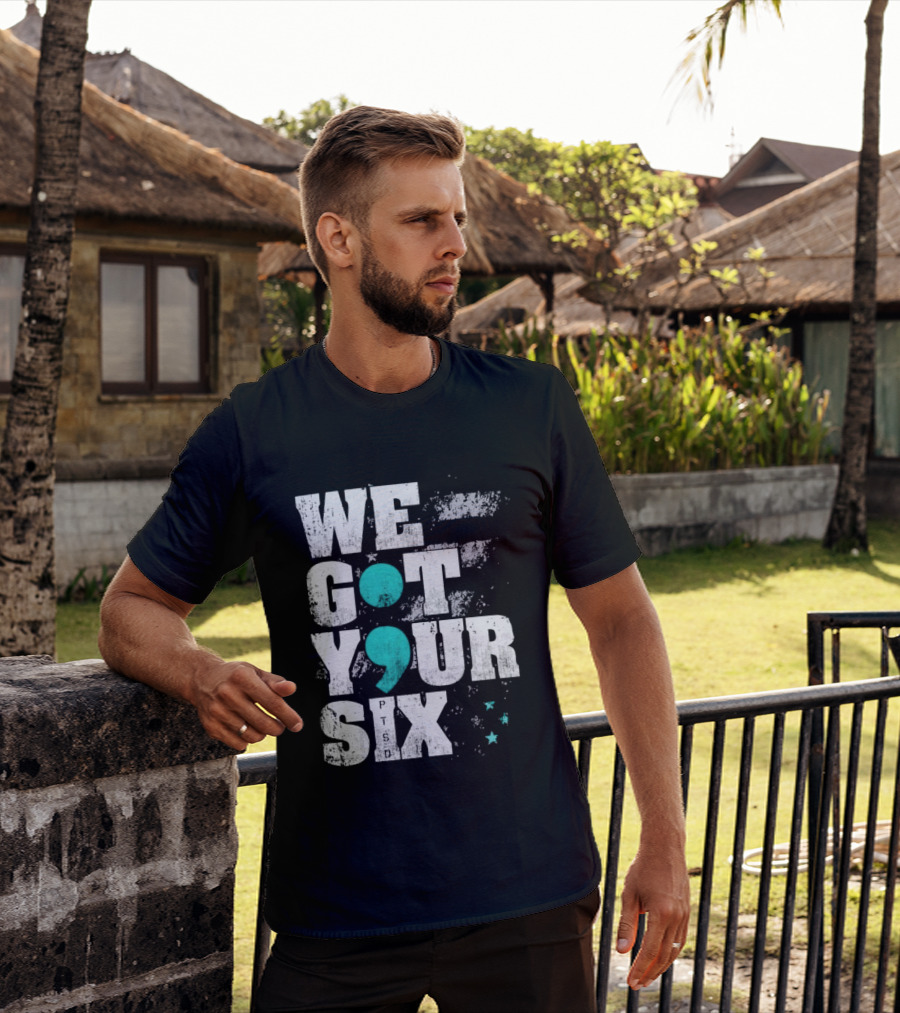 PTSD Awareness Support Military Veteran Mental Health We Got Your 6 Semicolon T-Shirt