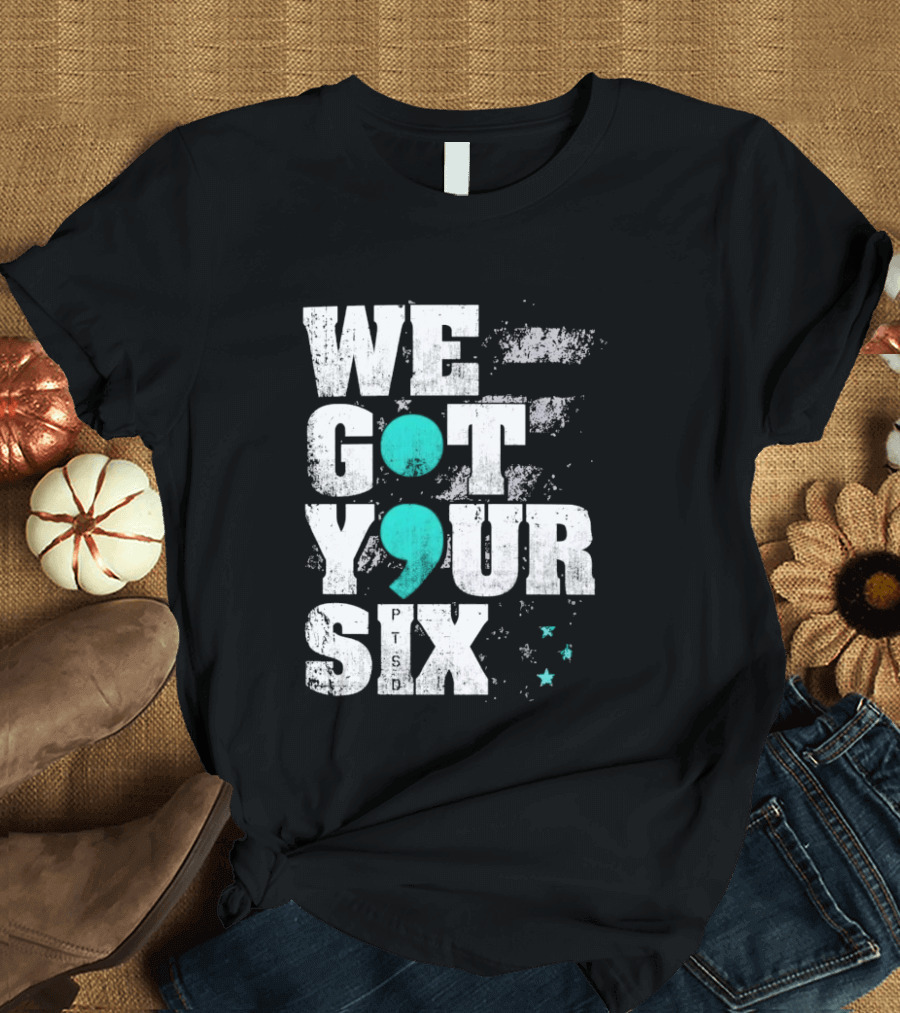 PTSD Awareness Support Military Veteran Mental Health We Got Your 6 Semicolon T-Shirt