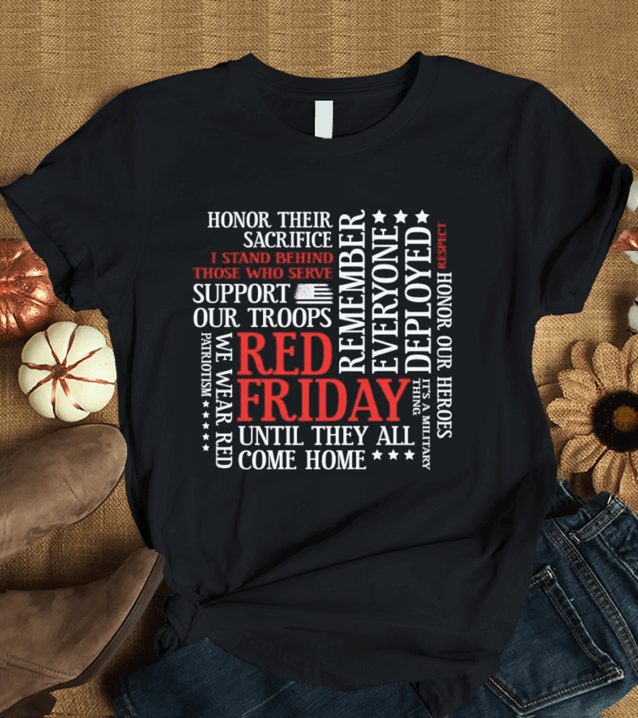 Red Friday Remember Everyone Deployed Support Our Troops Until They All Come Home Honor Sacrifice T-Shirt