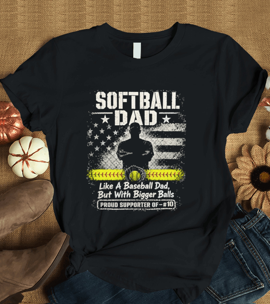 Softball Dad Like A Baseball Dad But With Bigger Balls Proud Supporter Of 10 American Flag Vintage Style Bowler T-Shirt