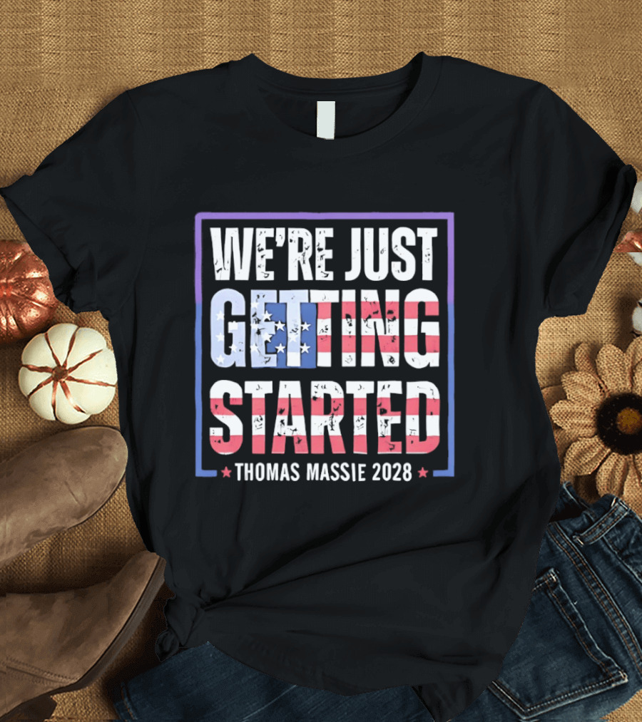 We're Just Getting Started Thomas Massie 2028 Stars And Stripes T-Shirt