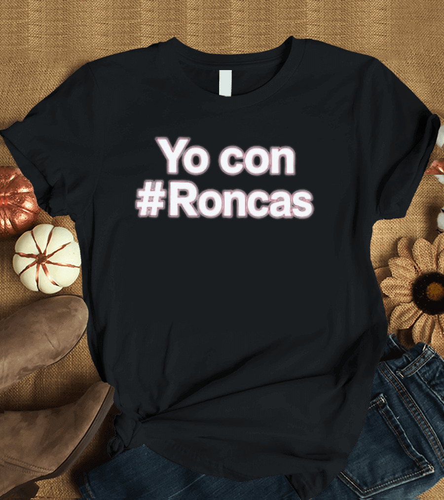 Yo Con #Roncas Trendy Hashtag Phrase T-Shirt