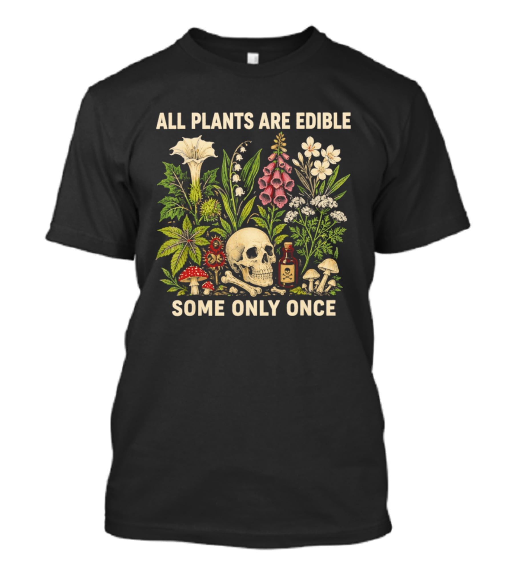 All Plants Are Edible Some Only Once Dark Botanical Gothic Lover Skull Bones Poison Mushrooms Flowers T-Shirt
