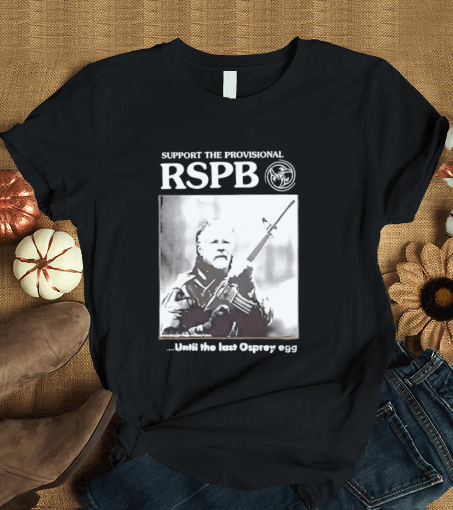 Support The Provisional RSPB Until The Last Osprey Egg T-Shirt