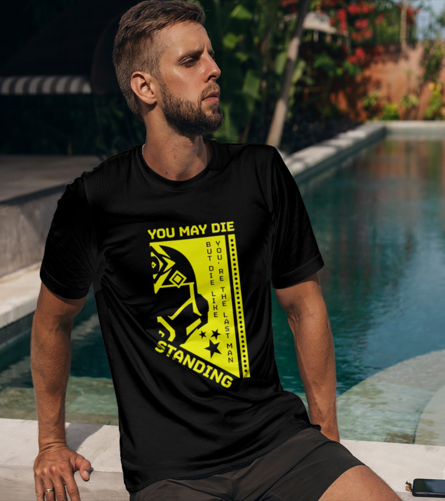 You May Die But Die Like The Last Man Standing Stars And Helmet T-Shirt