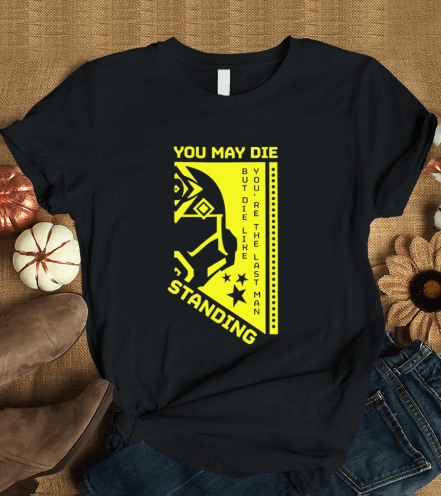 You May Die But Die Like The Last Man Standing Stars And Helmet T-Shirt