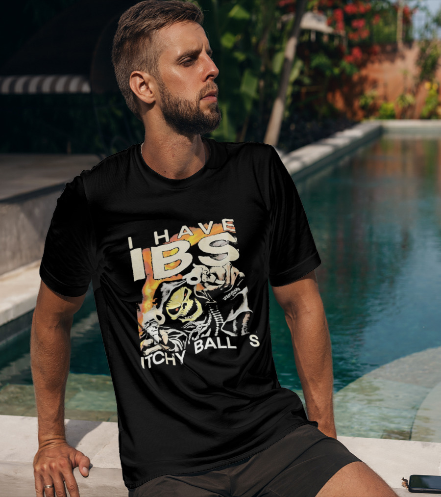 I Have IBS Itchy Ball S Grim Reaper Flames Skull Death T-Shirt
