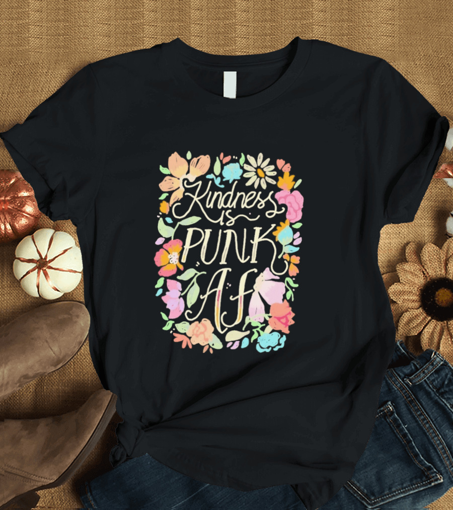 Kindness Is Punk AF Floral Empowerment Motto Vibrant Flower T-Shirt