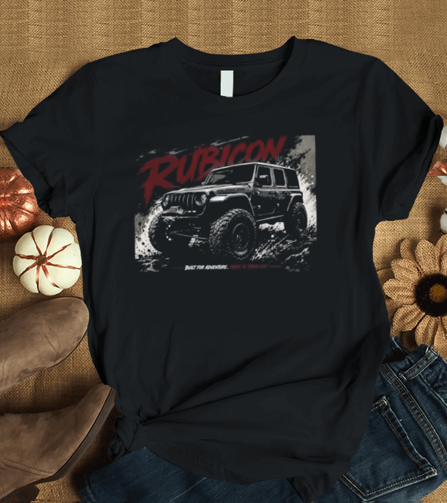 Rubicon Built For Adventure Made To Stand Out Jeep Wrangler T-Shirt