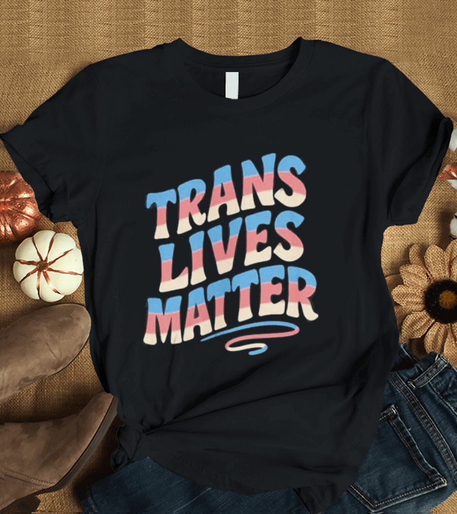 Trans Lives Matter Pride Flag Colors Awareness T-Shirt