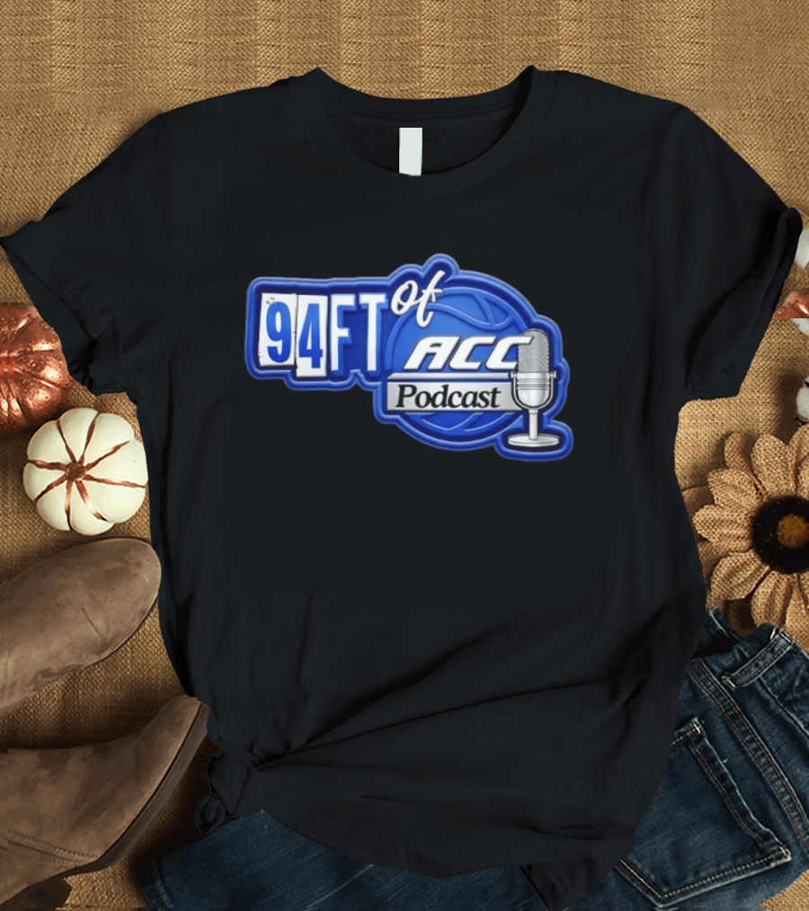 94FT Of ACC Podcast Basketball College Sports Radio Show T-Shirt