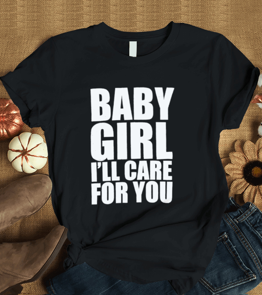 Baby Girl I'll Care For You Apparel Top Phrase T-Shirt