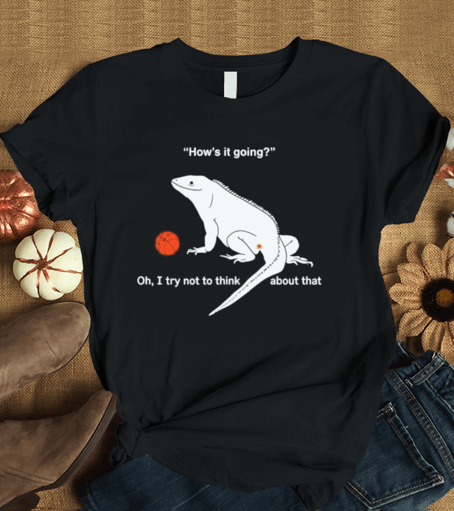 Iguana How's It Going Oh I Try Not To Think About That With Basketball T-Shirt