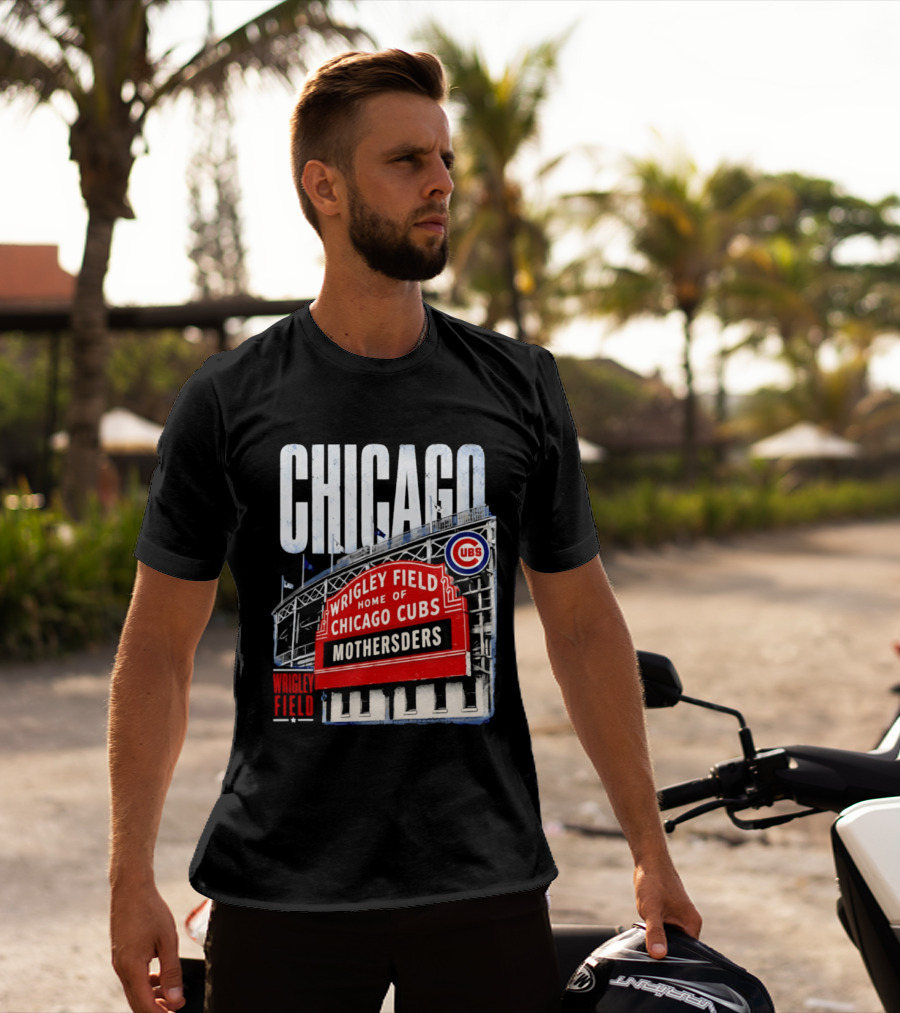 Chicago Cubs Wrigley Field Home Of Cubs MOTHERSDERS Chicago T-Shirt