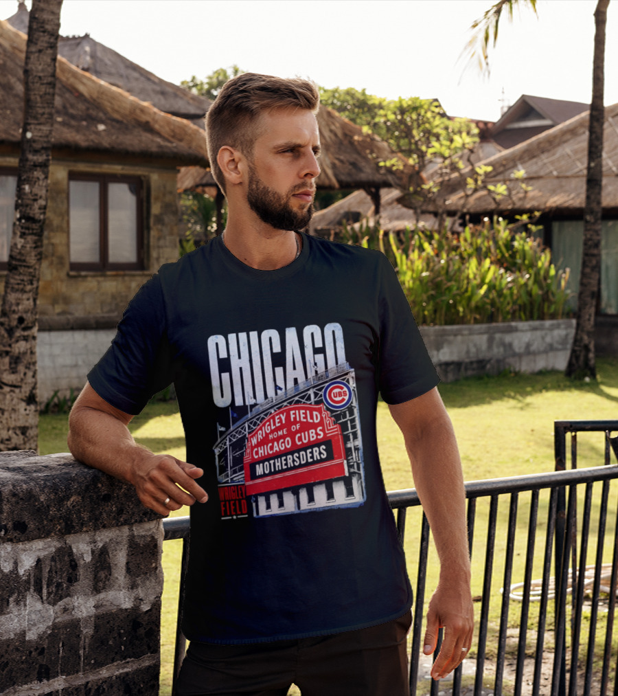 Chicago Cubs Wrigley Field Home Of Cubs MOTHERSDERS Chicago T-Shirt