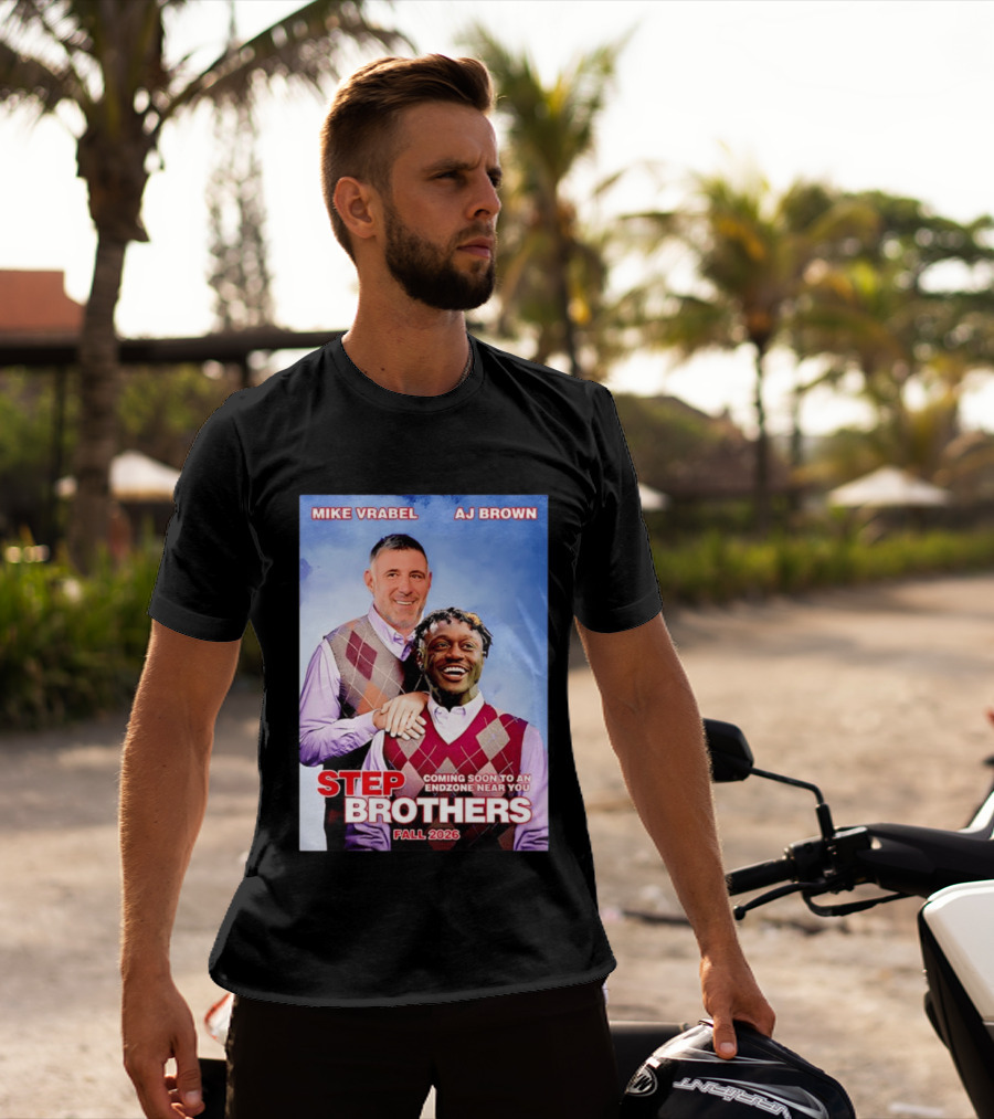 Mike Vrabel AJ Brown Step Brothers Coming Soon To An Endzone Near You Fall 2026 T-Shirt