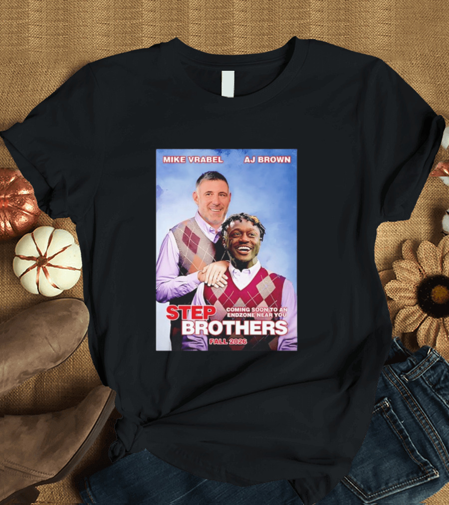Mike Vrabel AJ Brown Step Brothers Coming Soon To An Endzone Near You Fall 2026 T-Shirt