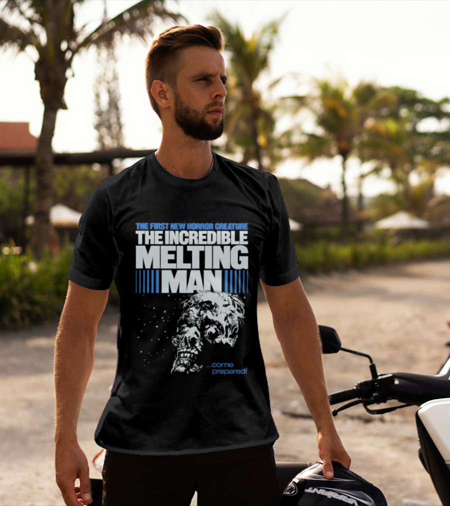 The First New Horror Creature The Incredible Melting Man Come Prepared T-Shirt