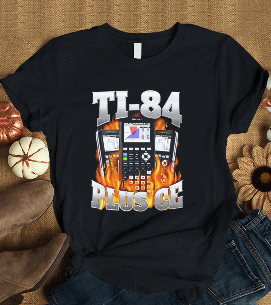 TI 84 Plus CE Calculators Surrounded By Flames And Graphs T-Shirt