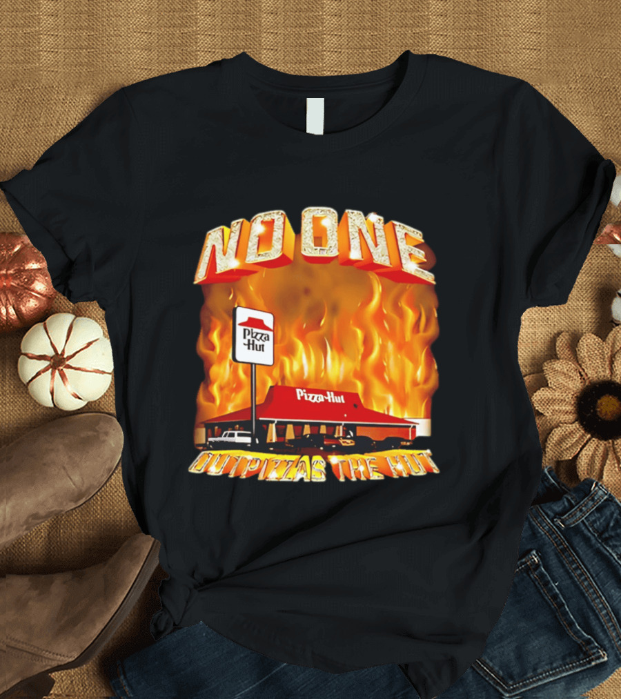 No One Outpizzas The Hut Pizza Hut On Fire T-Shirt
