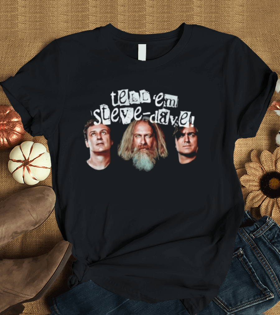 Tell Em Steve Dave Walt Flanagan Bryan Johnson Brian Quinn T-Shirt