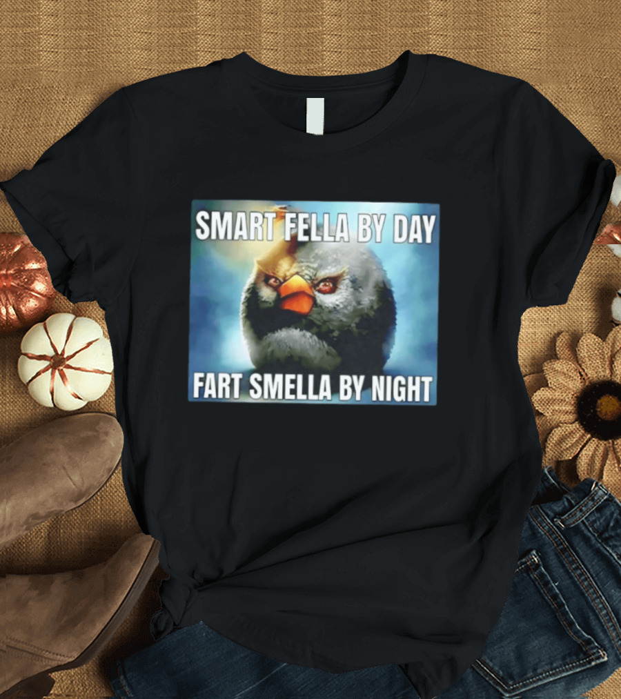 Smart Fella By Day Fart Smella By Night Funny Bird Meme T-Shirt